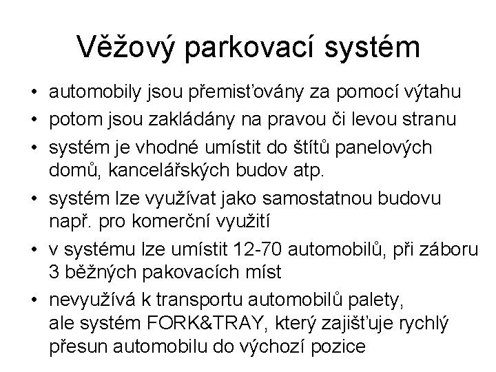 Věžový parkovací systém • automobily jsou přemisťovány za pomocí výtahu • potom jsou zakládány Věžový parkovací systém • automobily jsou přemisťovány za pomocí výtahu • potom jsou zakládány