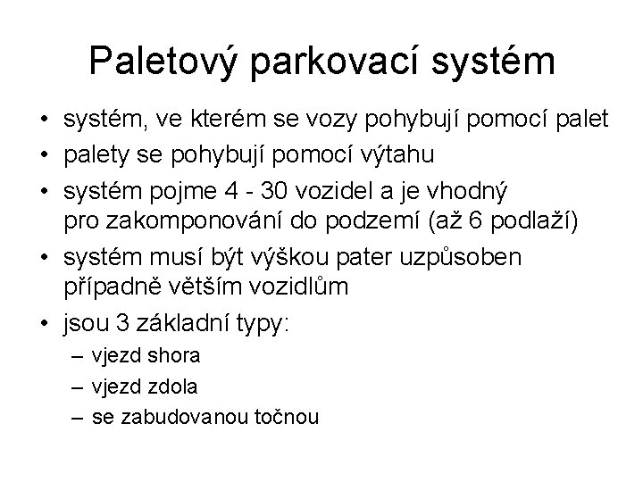 Paletový parkovací systém • systém, ve kterém se vozy pohybují pomocí palet • palety Paletový parkovací systém • systém, ve kterém se vozy pohybují pomocí palet • palety