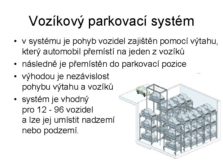 Vozíkový parkovací systém • v systému je pohyb vozidel zajištěn pomocí výtahu, který automobil