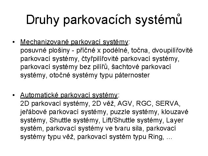 Druhy parkovacích systémů • Mechanizované parkovací systémy: posuvné plošiny - příčné x podélné, točna,