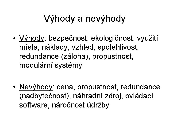 Výhody a nevýhody • Výhody: bezpečnost, ekologičnost, využití místa, náklady, vzhled, spolehlivost, redundance (záloha),