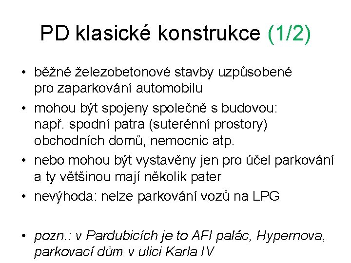 PD klasické konstrukce (1/2) • běžné železobetonové stavby uzpůsobené pro zaparkování automobilu • mohou