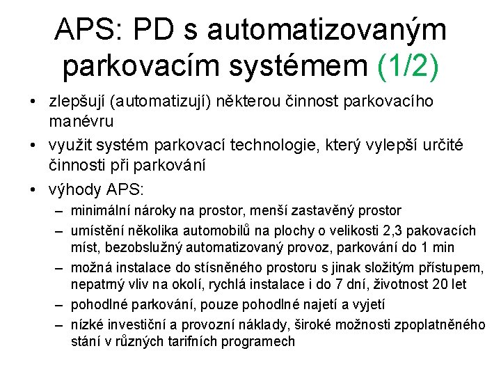 APS: PD s automatizovaným parkovacím systémem (1/2) • zlepšují (automatizují) některou činnost parkovacího manévru