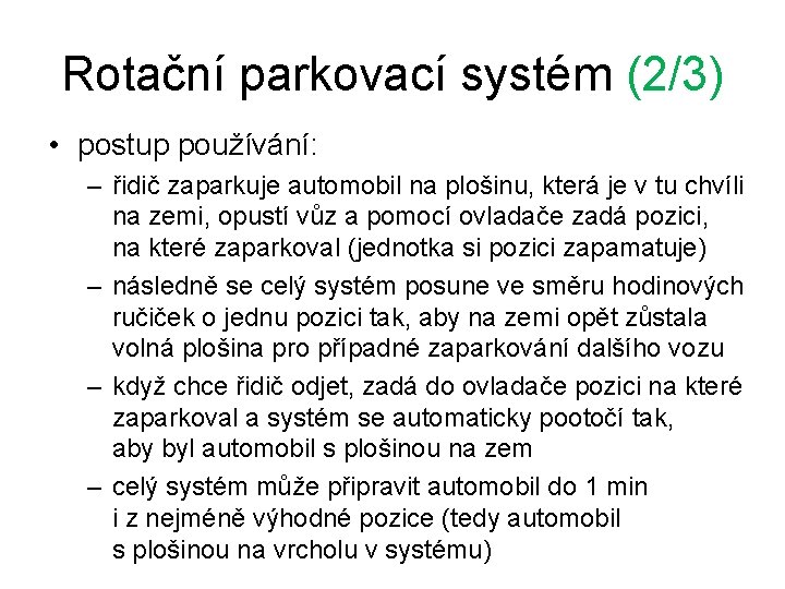 Rotační parkovací systém (2/3) • postup používání: – řidič zaparkuje automobil na plošinu, která Rotační parkovací systém (2/3) • postup používání: – řidič zaparkuje automobil na plošinu, která