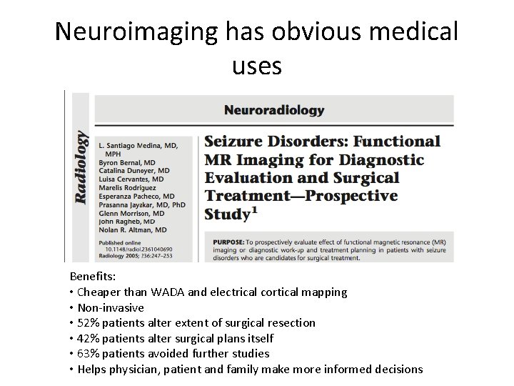 Neuroimaging has obvious medical uses Benefits: • Cheaper than WADA and electrical cortical mapping