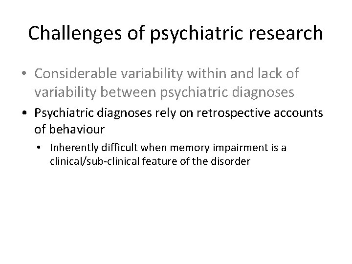 Challenges of psychiatric research • Considerable variability within and lack of variability between psychiatric