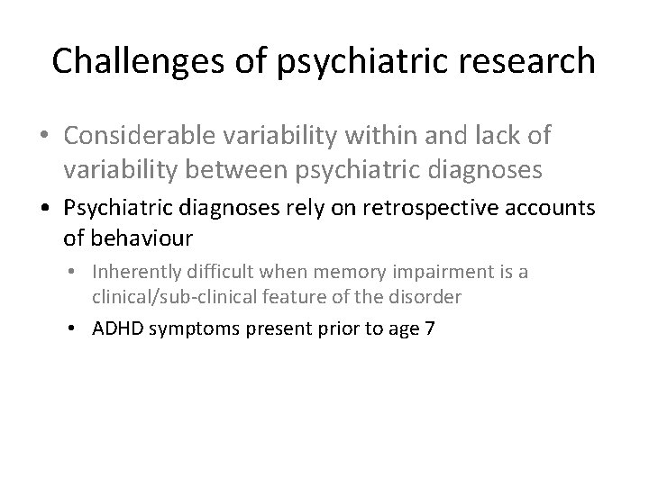 Challenges of psychiatric research • Considerable variability within and lack of variability between psychiatric