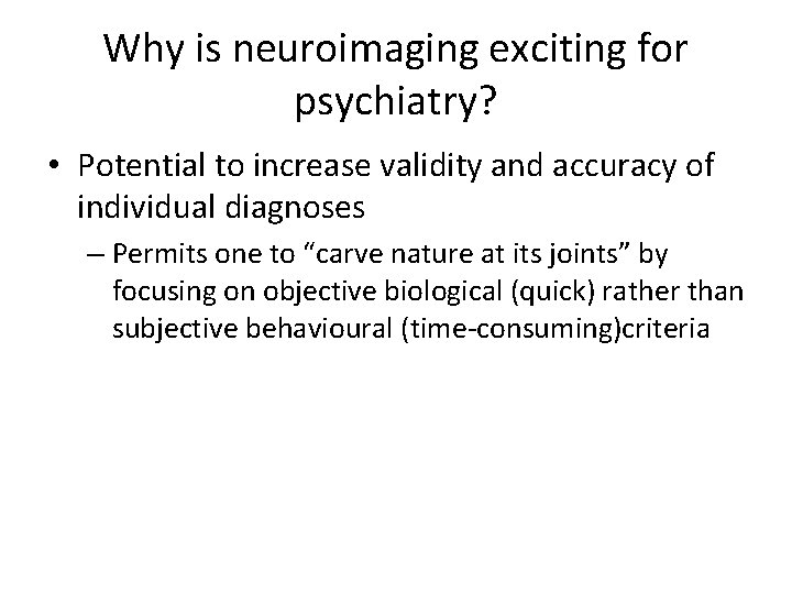 Why is neuroimaging exciting for psychiatry? • Potential to increase validity and accuracy of
