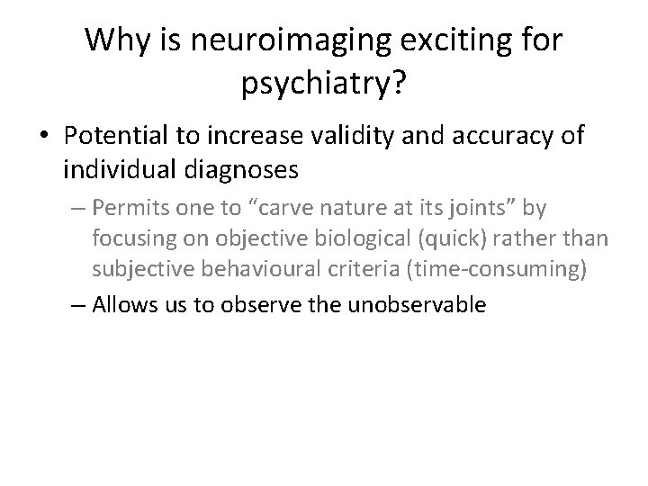 Why is neuroimaging exciting for psychiatry? • Potential to increase validity and accuracy of