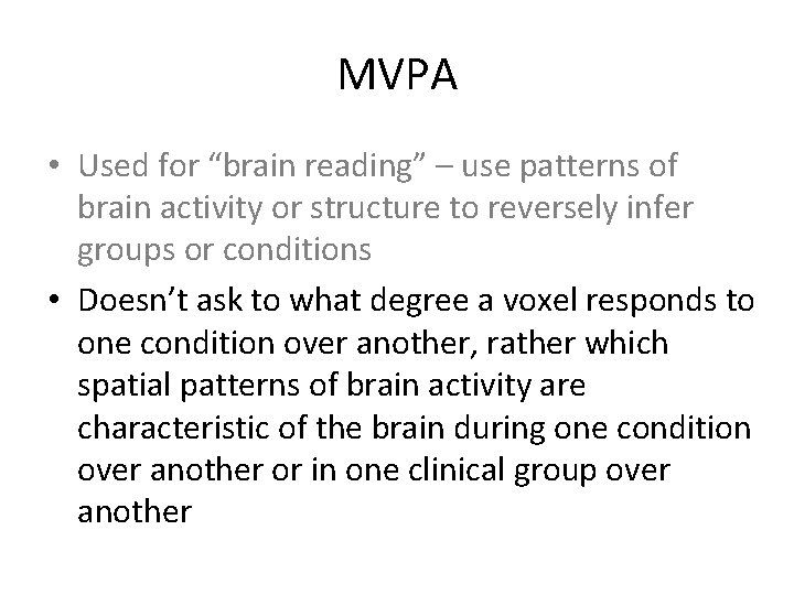 MVPA • Used for “brain reading” – use patterns of brain activity or structure
