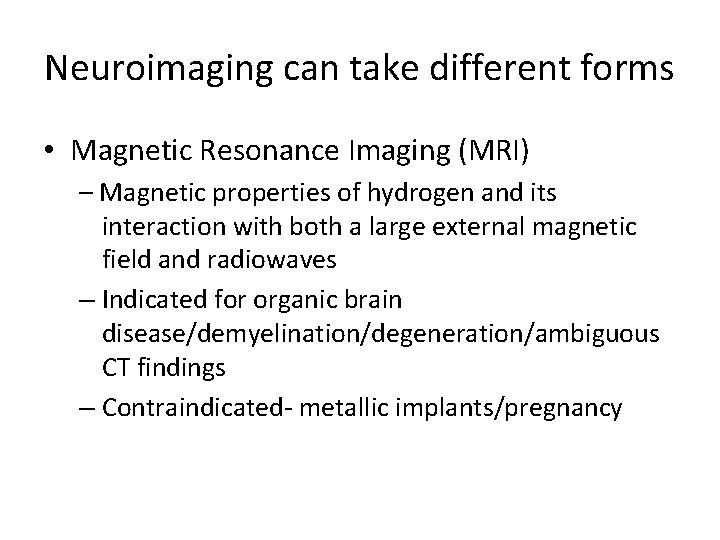 Neuroimaging can take different forms • Magnetic Resonance Imaging (MRI) – Magnetic properties of