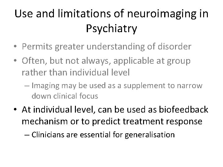 Use and limitations of neuroimaging in Psychiatry • Permits greater understanding of disorder •