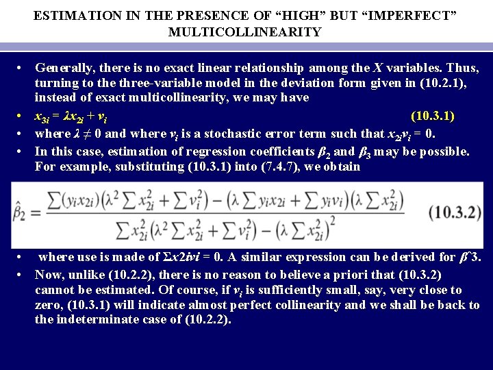 ESTIMATION IN THE PRESENCE OF “HIGH” BUT “IMPERFECT” MULTICOLLINEARITY • Generally, there is no