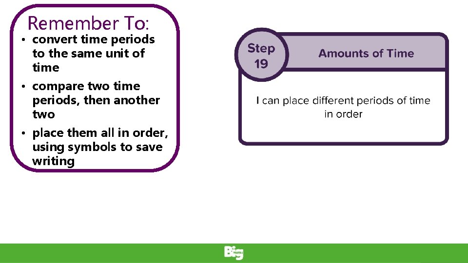 Remember To: • convert time periods to the same unit of time • compare