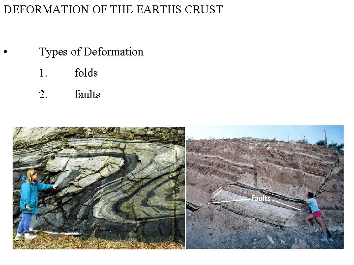 DEFORMATION OF THE EARTHS CRUST • Types of Deformation 1. folds 2. faults 