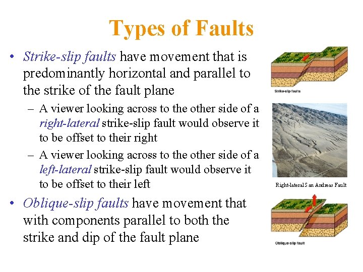 Types of Faults • Strike-slip faults have movement that is predominantly horizontal and parallel