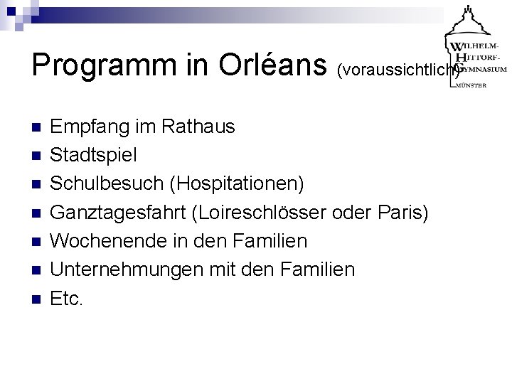 Programm in Orléans (voraussichtlich) n n n n Empfang im Rathaus Stadtspiel Schulbesuch (Hospitationen)