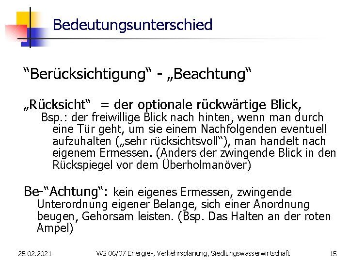 Bedeutungsunterschied “Berücksichtigung“ - „Beachtung“ „Rücksicht“ = der optionale rückwärtige Blick, Bsp. : der freiwillige