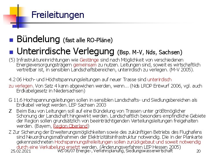 Freileitungen n n Bündelung (fast alle RO-Pläne) Unterirdische Verlegung (Bsp. M-V, Nds, Sachsen) (5)