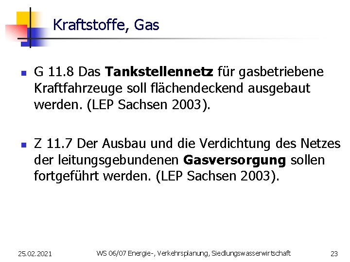 Kraftstoffe, Gas n n G 11. 8 Das Tankstellennetz für gasbetriebene Kraftfahrzeuge soll flächendeckend