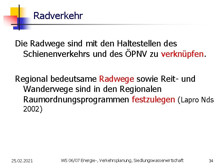 Radverkehr Die Radwege sind mit den Haltestellen des Schienenverkehrs und des ÖPNV zu verknüpfen.