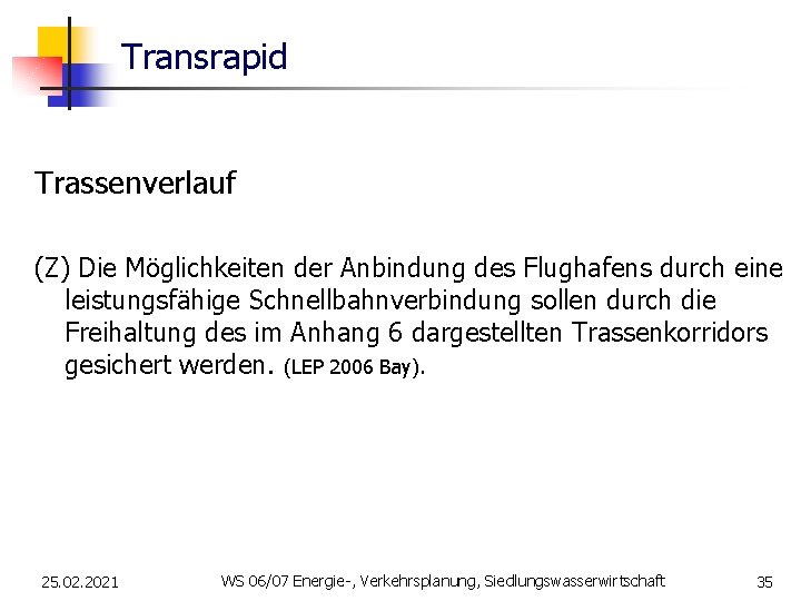 Transrapid Trassenverlauf (Z) Die Möglichkeiten der Anbindung des Flughafens durch eine leistungsfähige Schnellbahnverbindung sollen