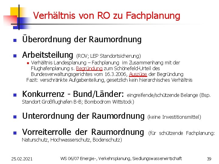 Verhältnis von RO zu Fachplanung n Überordnung der Raumordnung n Arbeitsteilung (ROV; LEP Standortsicherung)