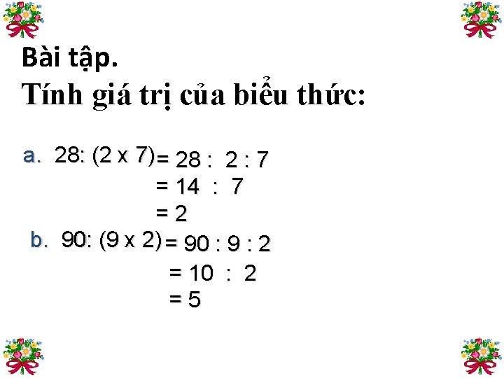 Bài tập. Tính giá trị của biểu thức: a. 28: (2 x 7) =