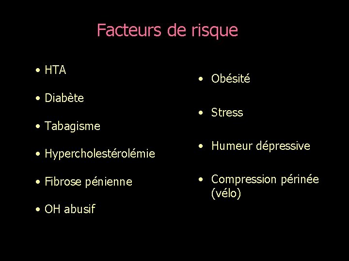 Facteurs de risque • HTA • Diabète • Tabagisme • Hypercholestérolémie • Fibrose pénienne