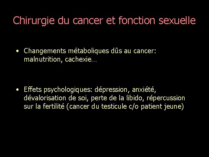 Chirurgie du cancer et fonction sexuelle • Changements métaboliques dûs au cancer: malnutrition, cachexie…