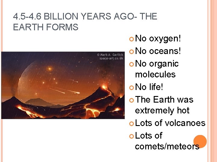 4. 5 -4. 6 BILLION YEARS AGO- THE EARTH FORMS No oxygen! No oceans!