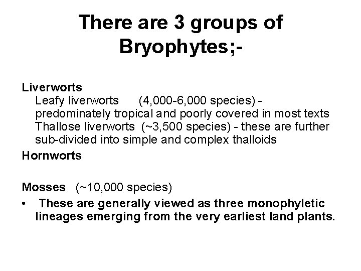 There are 3 groups of Bryophytes; Liverworts Leafy liverworts (4, 000 -6, 000 species)