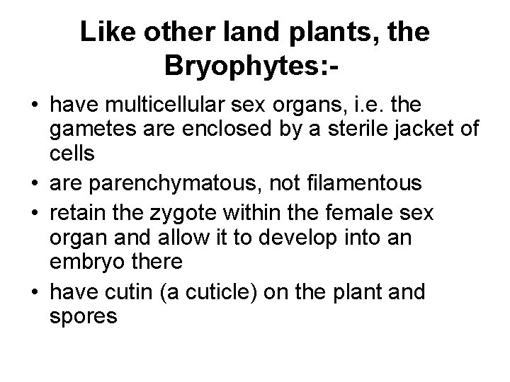 Like other land plants, the Bryophytes: - • have multicellular sex organs, i. e.