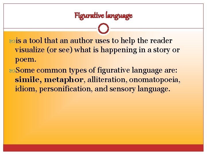 Figurative language is a tool that an author uses to help the reader visualize