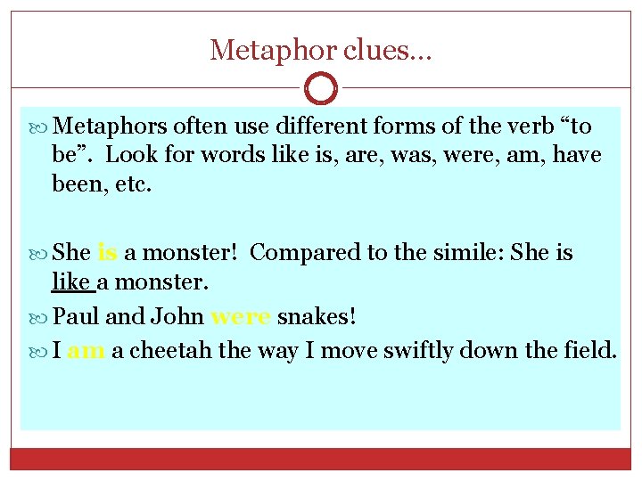 Metaphor clues… Metaphors often use different forms of the verb “to be”. Look for