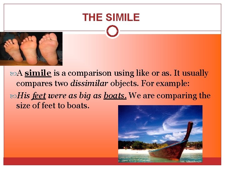 THE SIMILE A simile is a comparison using like or as. It usually compares