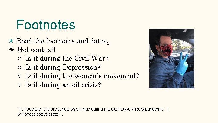 Footnotes ✴ Read the footnotes and dates₁ ✴ Get context! ○ Is it during