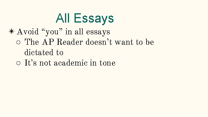 All Essays ✴Avoid “you” in all essays ○ The AP Reader doesn’t want to