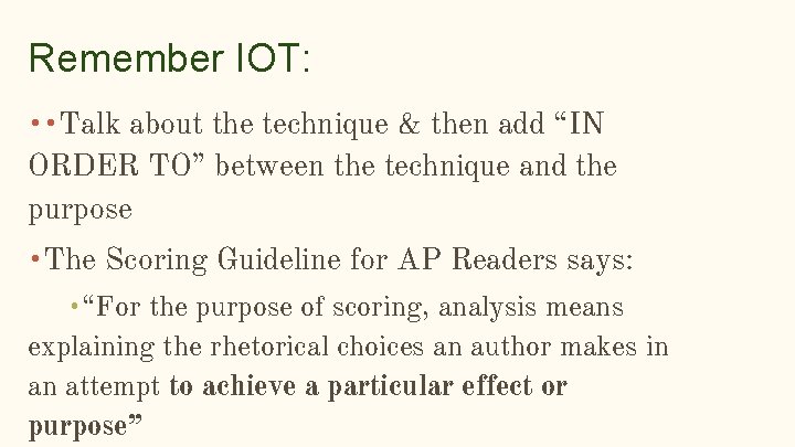 Remember IOT: • • Talk about the technique & then add “IN ORDER TO”