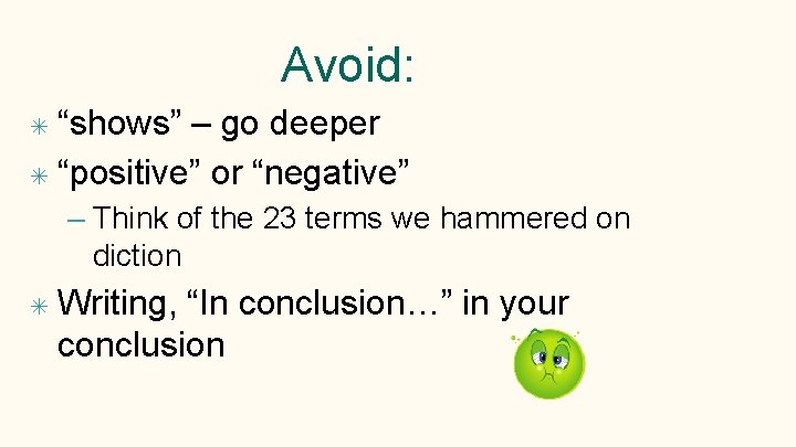 Avoid: ✴ “shows” – go deeper ✴ “positive” or “negative” – Think of the