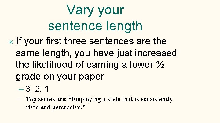 Vary your sentence length ✴ If your first three sentences are the same length,