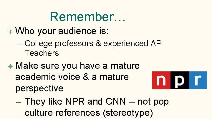 Remember… ✴ Who your audience is: – College professors & experienced AP Teachers ✴