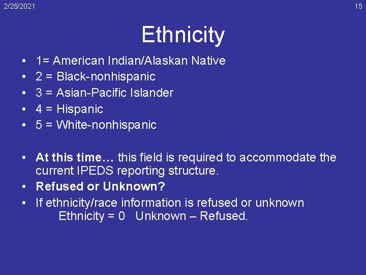 2/25/2021 15 Ethnicity • • • 1= American Indian/Alaskan Native 2 = Black-nonhispanic 3