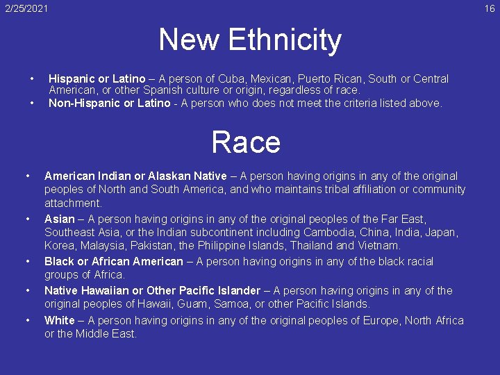 2/25/2021 16 New Ethnicity • • Hispanic or Latino – A person of Cuba,