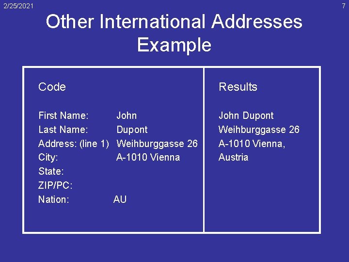 2/25/2021 7 Other International Addresses Example Code Results First Name: John Last Name: Dupont