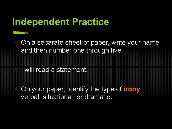 Independent Practice ü On a separate sheet of paper, write your name and then