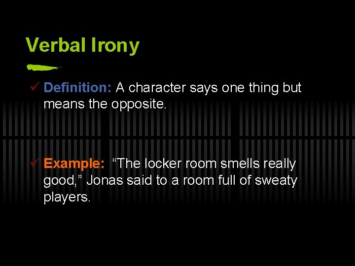 Verbal Irony ü Definition: A character says one thing but means the opposite. ü