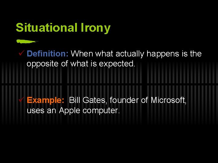 Situational Irony ü Definition: When what actually happens is the opposite of what is