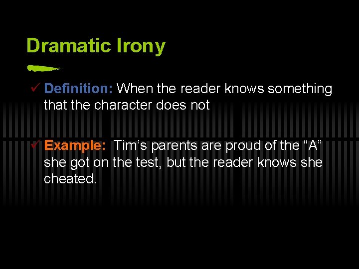 Dramatic Irony ü Definition: When the reader knows something that the character does not