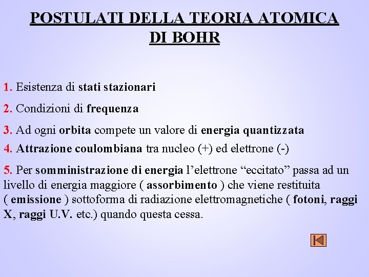 POSTULATI DELLA TEORIA ATOMICA DI BOHR 1. Esistenza di stati stazionari 2. Condizioni di